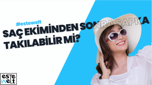 Saç ekiminden sonra şapka takılabilir mi?